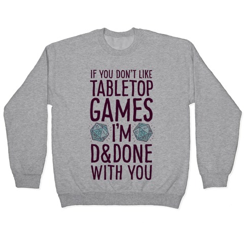 If You Don't Like Tabletop Games I'm D&Done With You Pullover