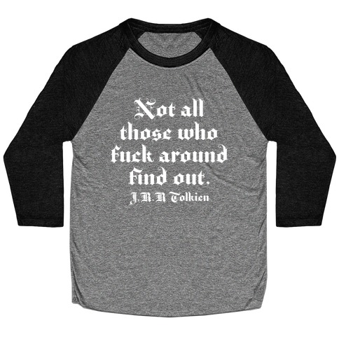 Not All Those Who F*** Around Find Out - J.R.R. Tolkien Baseball Tee