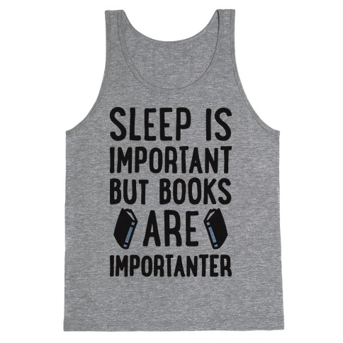Sleep Is Important But Books Are Importanter Tank Top
