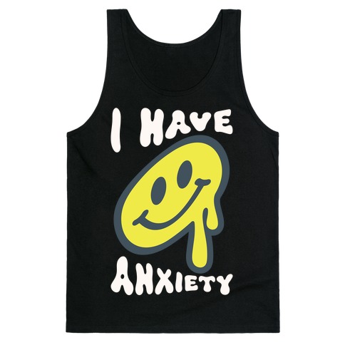I Have Anxiety Smiley Face Tank Top