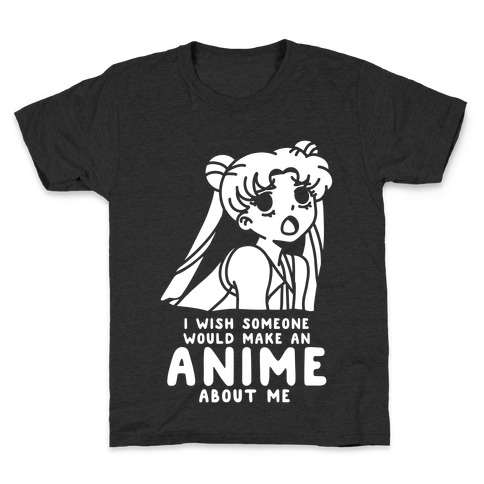I Wish Someone Would Make an Anime about Me Kids T-Shirt
