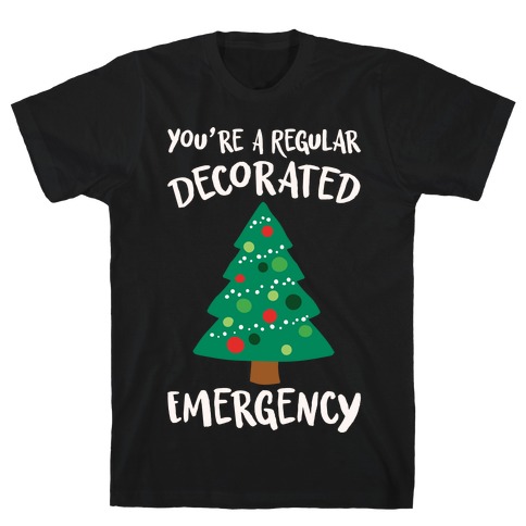 You're A Regular Decorated Emergency Parody T-Shirt