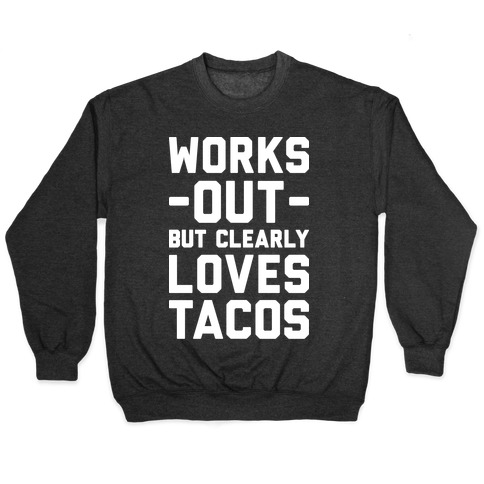 Works Out But Clearly Loves Tacos Pullover