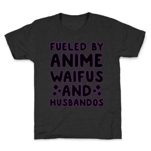 Fueled By Anime Waifus And Husbandos Kids T-Shirt