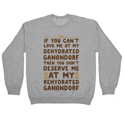 Virus Udgravning lodret If You Can't Love Me at My Dehydrated Ganondorf Then You Don't Deserve Me  at my Rehydrated Ganondorf Pullovers | LookHUMAN