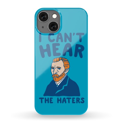 I Can't Hear The Haters Vincent Van Gogh Parody Phone Case