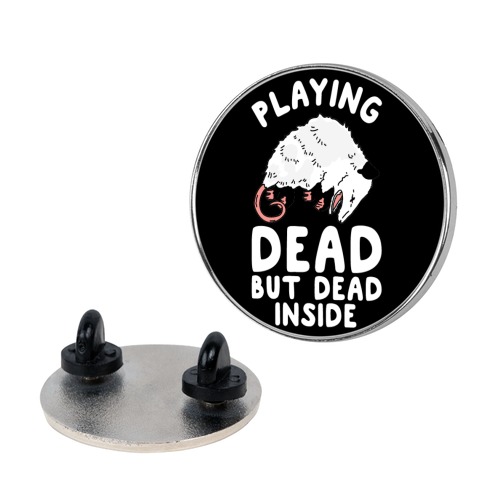 Playing Dead but Dead Inside Pin