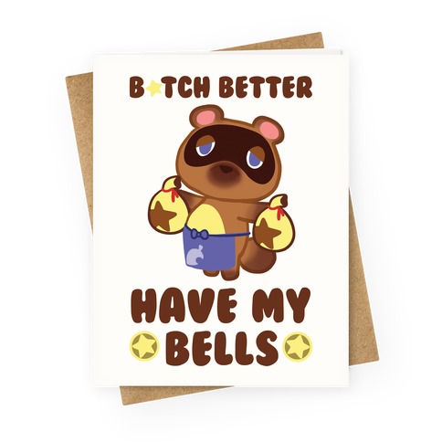 B*tch Better Have My Bells - Tom Nook Greeting Card