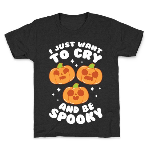 I Just Want To Cry And Be Spooky White Text Kids T-Shirt