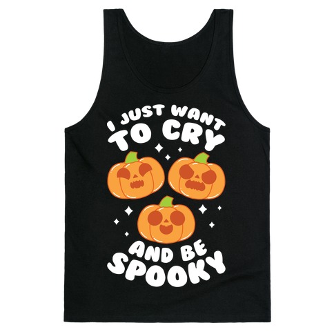 I Just Want To Cry And Be Spooky White Text Tank Top