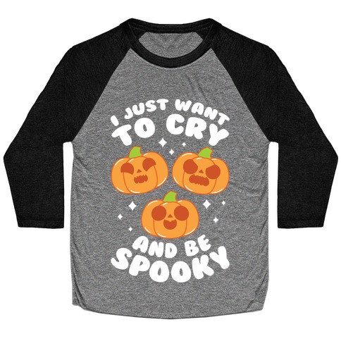 I Just Want To Cry And Be Spooky White Text Baseball Tee