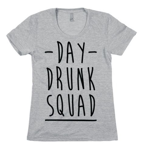 Day Drunk Squad Womens T-Shirt