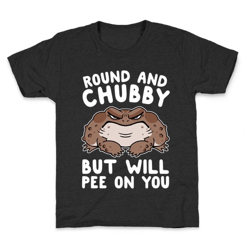 Round And Chubby But Will Pee On You Kids T-Shirt
