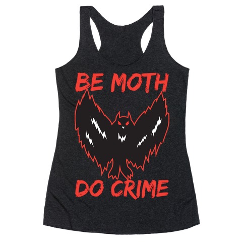 Be Moth Do Crime Racerback Tank Top