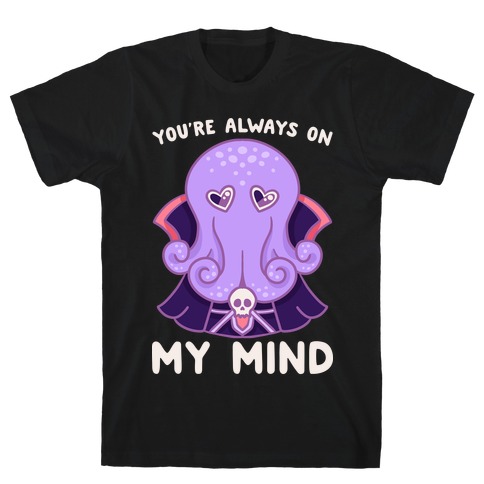 You're Always On My Mind (Mind Flayer) T-Shirt