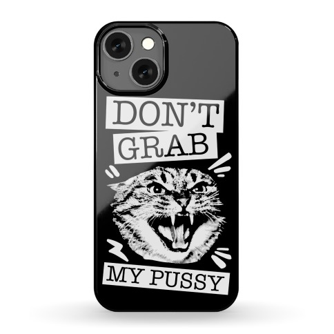 Don't Grab My Pussy Phone Case