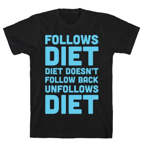 Follows Diet Diet Doesn't Follow Back Unfollows Diet T-Shirt