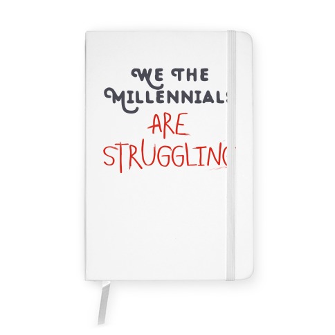 We The Millennials Are Struggling Notebook