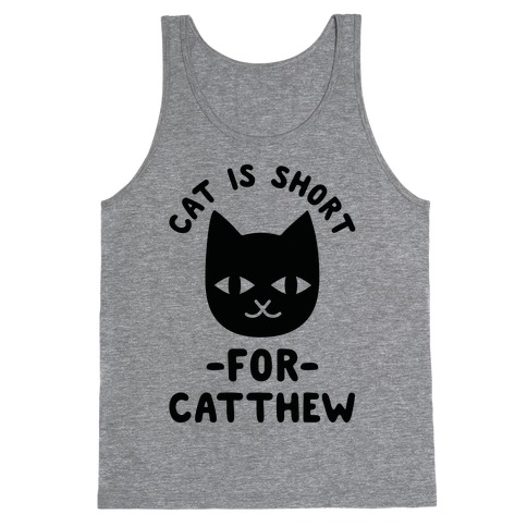 Cat is Short For Catthew Tank Top