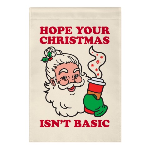 Hope Your Christmas Isn't Basic Garden Flag