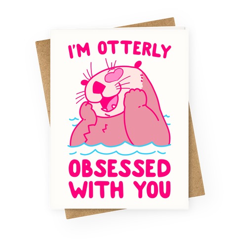 I'm Otterly Obsessed With You Greeting Card