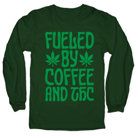 Fueled By Coffee And THC Long Sleeve T-Shirt
