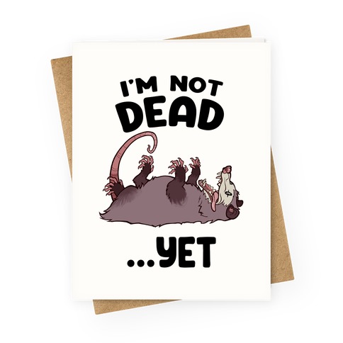 I'm Not Dead... Yet Greeting Card