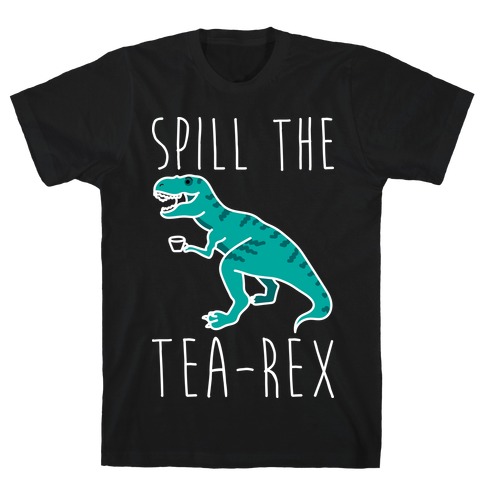 Spill The Tea-Rex T-Shirt