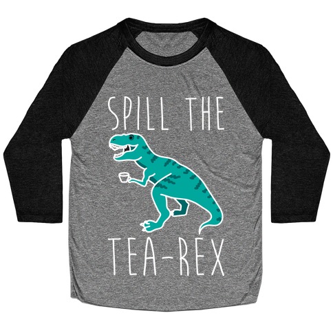 Spill The Tea-Rex Baseball Tee