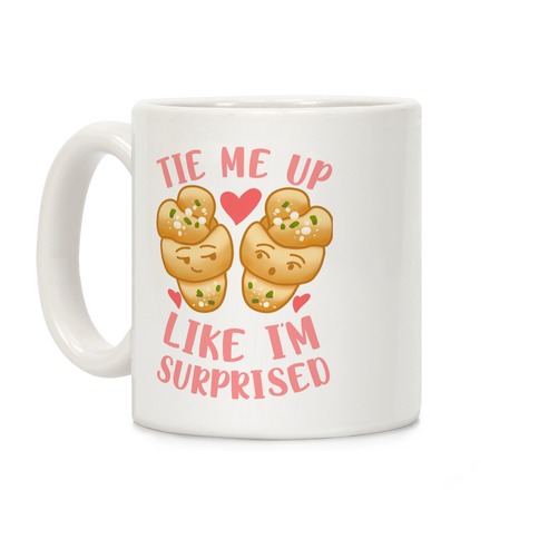 Tie Me Up Like I'm Surprised Garlic Knots Coffee Mug