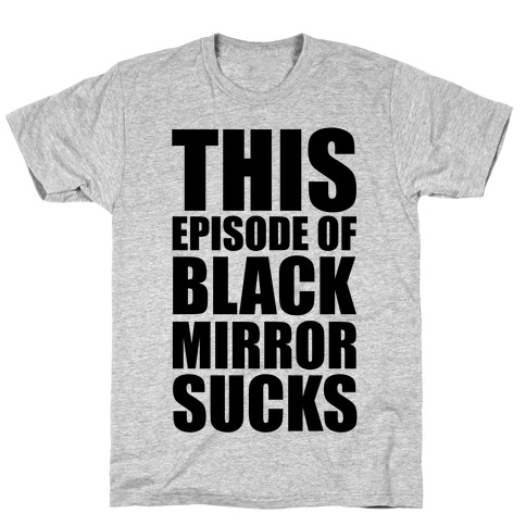 This Episode Of Black Mirror Sucks T-Shirt