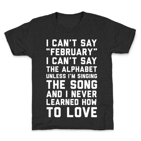 I Can't Say February Kids T-Shirt