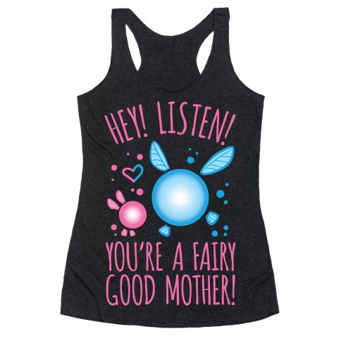 Hey! Listen! You're A Fairy Good Mother! Racerback Tank Top