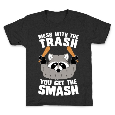 Mess with the trash, you get the smash Kids T-Shirt