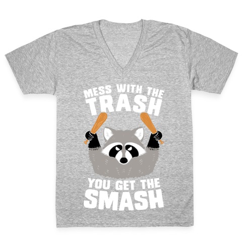 Mess with the trash, you get the smash V-Neck Tee Shirt