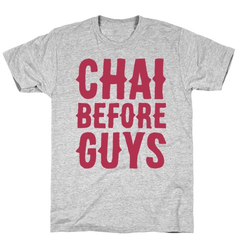 Chai Before Guys T-Shirt