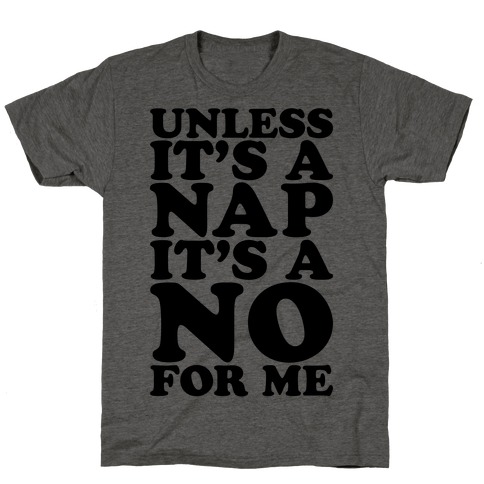 Unless It's A Nap It's A No For Me T-Shirts | LookHUMAN