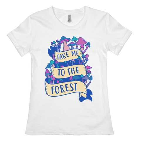 Take Me To The Forest Womens T-Shirt