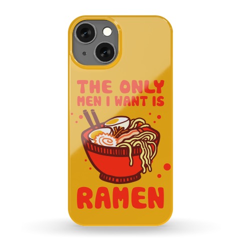 The Only Men I Want Is Ramen Phone Case