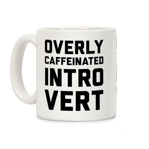 Overly Caffeinated Introvert Coffee Mug