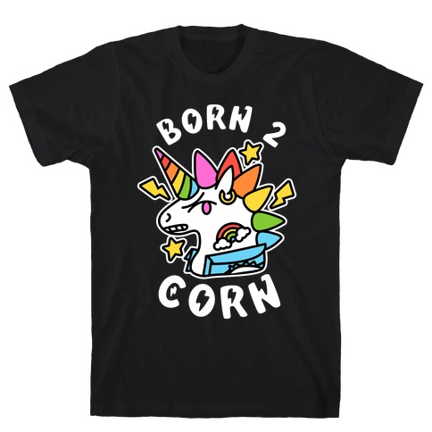 Born to 'Corn (Punk Unicorn) T-Shirt