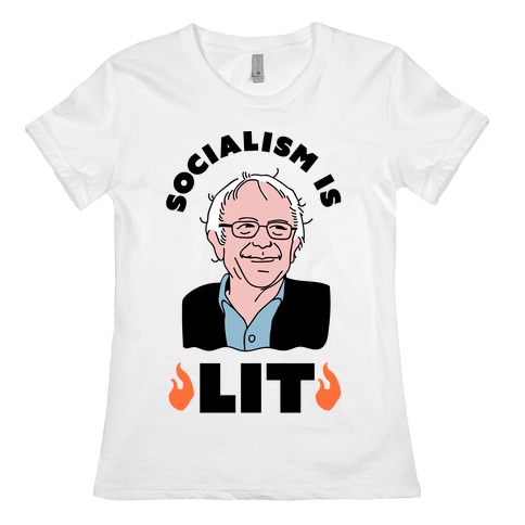 Socialism is LIT Bernie Sanders Womens T-Shirt