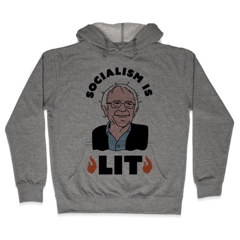 Socialism is LIT Bernie Sanders Hooded Sweatshirt