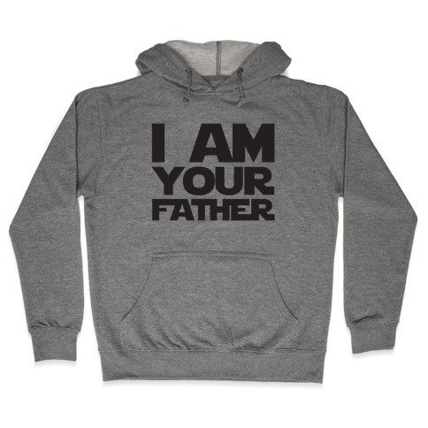 I Am Your Father Hooded Sweatshirt