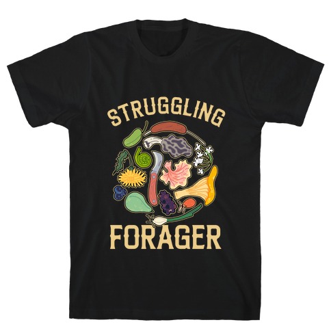 Struggling Forager  T-Shirt