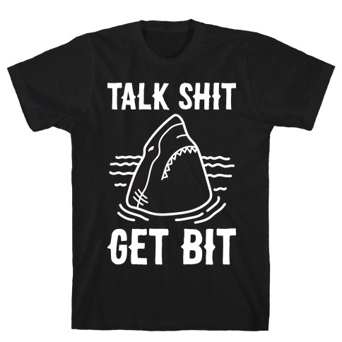 Talk Shit Get Bit Shark T-Shirt