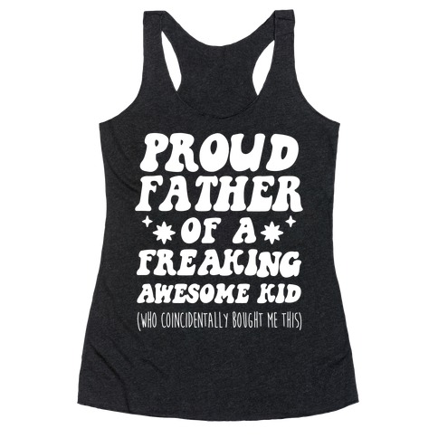 Proud Father of a Freaking Awesome Kid Racerback Tank Top