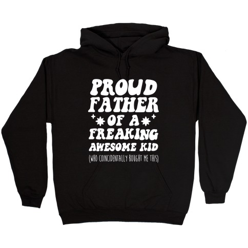 Proud Father of a Freaking Awesome Kid Hooded Sweatshirt