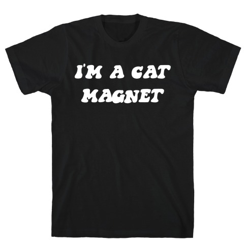 I'm A Cat Magnet. T-Shirt