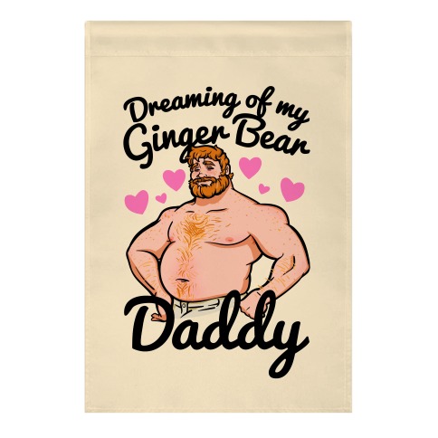 Dreaming of my Ginger Bear Daddy Garden Flag